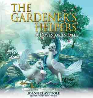 The Gardener's Helpers by Joann Claypoole