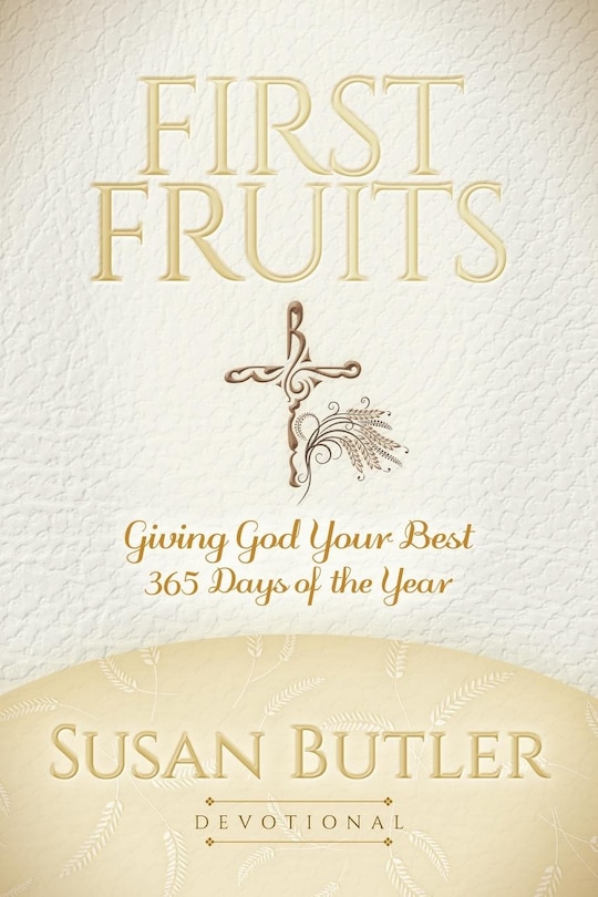 First Fruits: Giving God Your Best 365 Days Of The Year