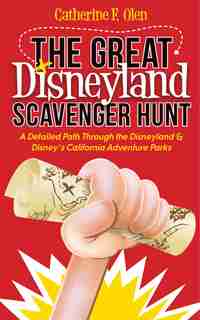 The Great Disneyland Scavenger Hunt: A Detailed Path throughout the Disneyland and Disney’s California Adventure Parks by Catherine F. Olen