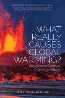 What Really Causes Global Warming?: Greenhouse Gases Or Ozone Depletion? by Peter Langdon Ward