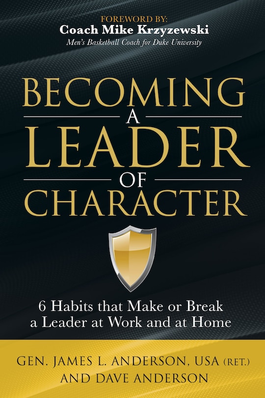 Becoming A Leader Of Character: 6 Habits That Make Or Break A Leader At Work And At Home