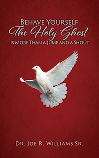 Behave Yourself: The Holy Ghost is More than a Jump and a Shout