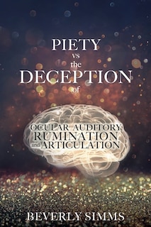 Front cover_PIETY vs the DECEPTION of OCULAR AUDITORY RUMINATION and ARTICULATION