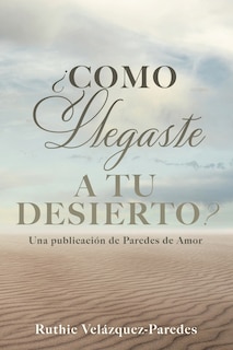 Front cover_¿Como Llegaste a Tu Desierto?