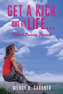 Front cover_Get a Kick Out of Life... Without Bruising Yourself