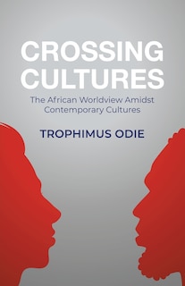 Crossing Cultures: The African worldview amidst contemporary cultures