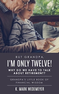 Couverture_But Grandpa, I'm Only Twelve! Why Do We Have to Talk about Retirement?