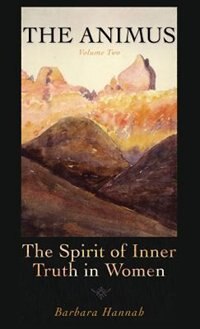 The Animus: The Spirit Of The Inner Truth In Women, Volume 2