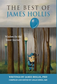 The Best Of James Hollis: Wisdom For The Inner Journey