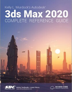 Front cover_Kelly L. Murdock's Autodesk 3ds Max 2020 Complete Reference Guide