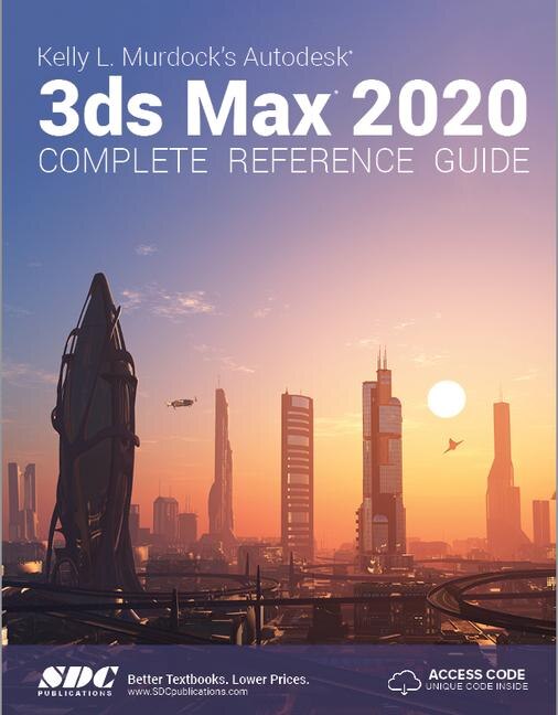 Front cover_Kelly L. Murdock's Autodesk 3ds Max 2020 Complete Reference Guide