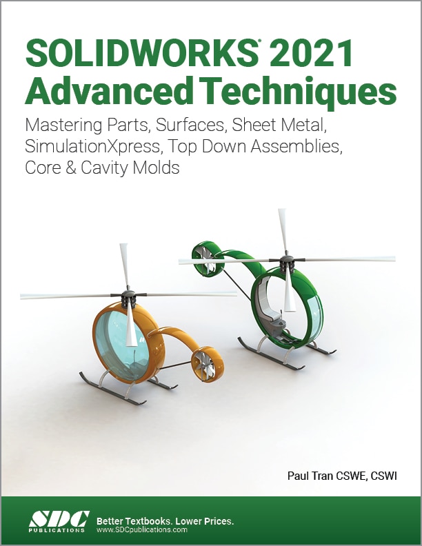 SOLIDWORKS 2021 Advanced Techniques: Mastering Parts, Surfaces, Sheet Metal, SimulationXpress, Top-Down Assemblies, Core