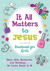 Front cover_It All Matters To Jesus Devotional For Girls