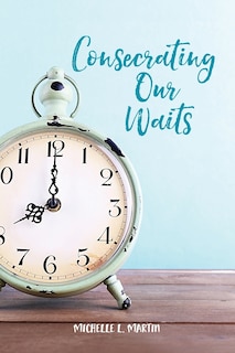 Consecrating Our Waits