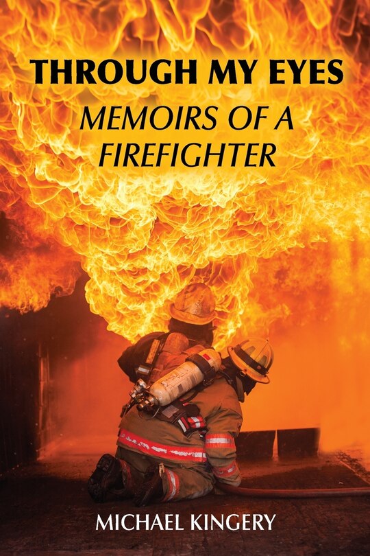 Through My Eyes: Memoirs of a Firefighter