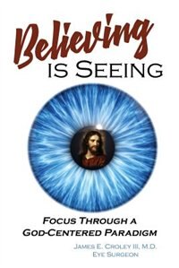 Believing is Seeing: Focus Through a God-Centered Paradigm