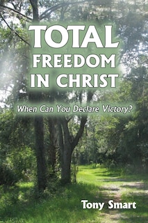 Total Freedom in Christ: When Can You Declare Victory?
