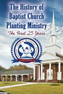 The History of Baptist Church Planting Ministry: The First 25 Years
