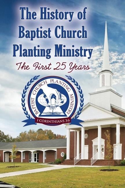 The History of Baptist Church Planting Ministry: The First 25 Years