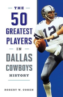 Front cover_The 50 Greatest Players In Dallas Cowboys History