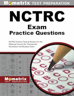 Nctrc Exam Practice Questions: Nctrc Practice Tests And Review For The National Council For Therapeutic Recreation Certi