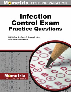 Infection Control Exam Practice Questions: Danb Practice Tests And Review For The Infection Control Exam
