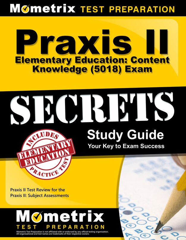 Praxis Ii Elementary Education Content Knowledge (5018) Exam Secrets Study Guide: Praxis Ii Test Review For The Praxis I