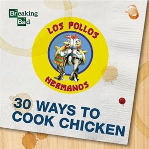 Front cover_Breaking Bad - 30 Ways To Cook Chicken - A Cookbook