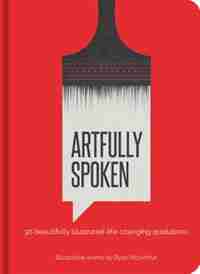 Artfully Spoken: 30 Beautifully Illustrated Life-changing Quotations by Ryan Mcarthur