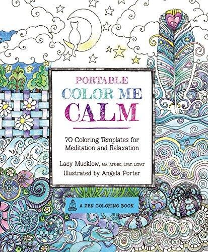 Portable Color Me Calm: 70 Coloring Templates For Meditation And Relaxation by Lacy Mucklow