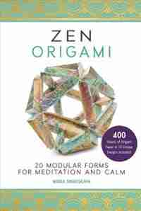 Zen Origami: 20 Modular Forms For Meditation And Calm: 400 Sheets Of Origami Paper In 10 Unique Designs Included! by Maria Sinayskaya
