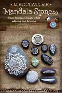 Meditative Mandala Stones: Create Beautiful Designs While Relaxing And Focusing by Maria Mercedes Trujillo Arango