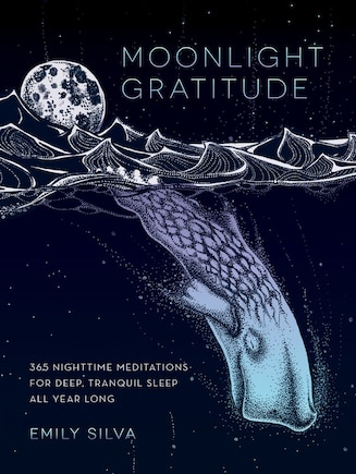 Moonlight Gratitude: 365 Nighttime Meditations For Deep, Tranquil Sleep All Year Long