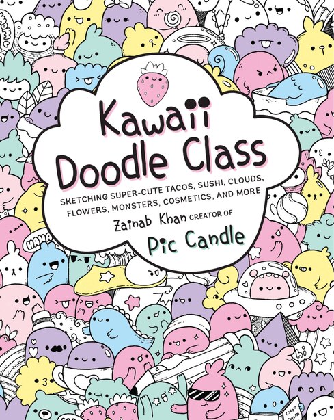 Kawaii Doodle Class: Sketching Super-cute Tacos, Sushi, Clouds, Flowers, Monsters, Cosmetics, And More by Pic Candle