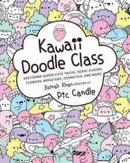 Kawaii Doodle Class: Sketching Super-cute Tacos, Sushi, Clouds, Flowers, Monsters, Cosmetics, And More by Pic Candle