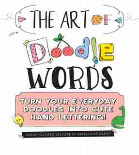 The Art of Doodle Words: Turn Your Everyday Doodles into Cute Hand Lettering! by Sarah Alberto