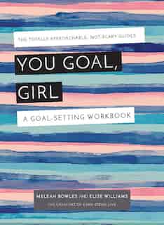You Goal, Girl: A Goal-Setting Workbook by Meleah Bowles