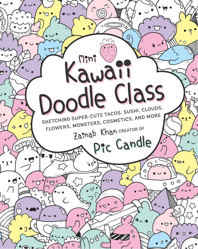 Mini Kawaii Doodle Class: Sketching Super-cute Tacos, Sushi Clouds, Flowers, Monsters, Cosmetics, And More