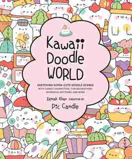 Kawaii Doodle World: Sketching Super-Cute Doodle Scenes with Cuddly Characters, Fun Decorations, Whimsical Patterns, and More by Pic Candle