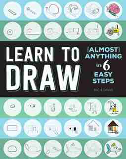 Learn To Draw (almost) Anything In 6 Easy Steps by Rich Davis