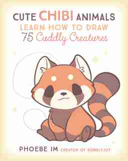 Cute Chibi Animals: Learn How To Draw 75 Cuddly Creatures by Phoebe Im