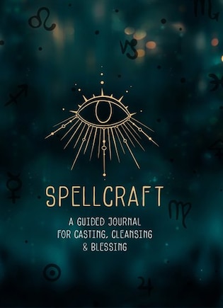 Spellcraft: A Guided Journal For Casting, Cleansing, And Blessing