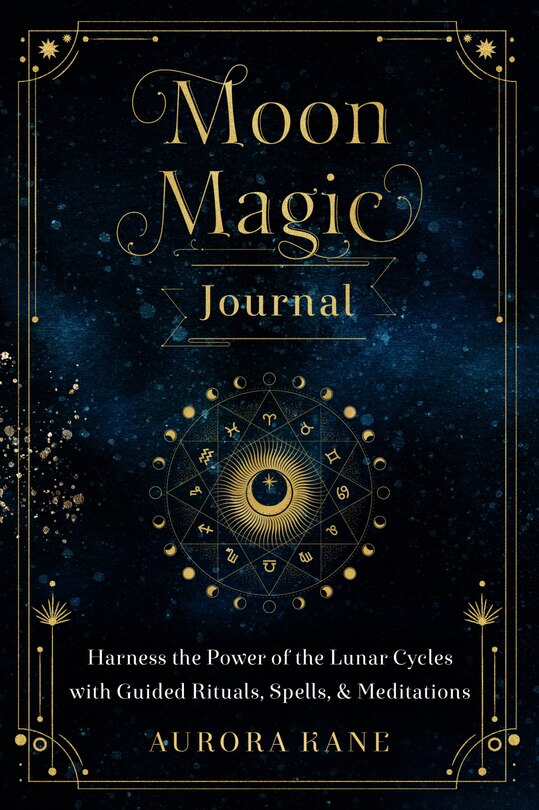 Moon Magic Journal: Harness The Power Of The Lunar Cycles With Guided Rituals, Spells, And Meditations