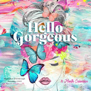 Hello Gorgeous 2022: 16-Month Calendar - September 2021 through December 2022