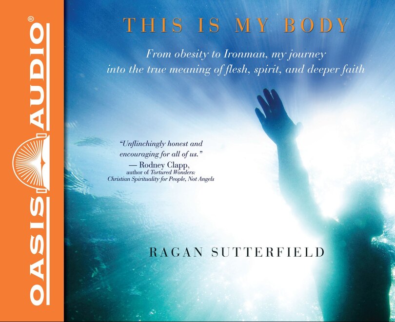 This Is My Body (library Edition): From Obesity To Ironman, My Journey Into The True Meaning Of Flesh, Spirit, And Deeper Faith