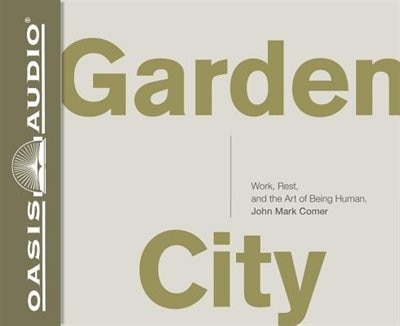 Garden City (library Edition): Work, Rest, And The Art Of Being Human.