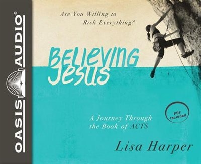 Believing Jesus (library Edition): Are You Willing To Risk Everything? A Journey Through The Book Of Acts