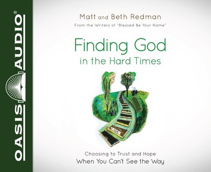 Finding God In The Hard Times (library Edition): Choosing To Trust And Hope When You Can't See The Way