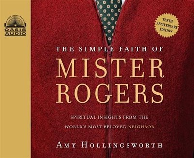 The Simple Faith Of Mister Rogers (library Edition): Spiritual Insights From The World's Most Beloved Neighbor