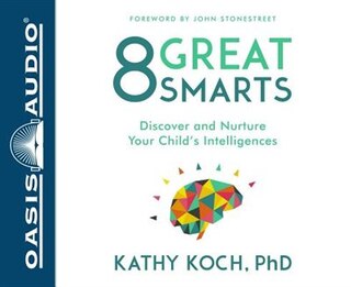 8 Great Smarts (library Edition): Discover And Nurture Your Child's Intelligences